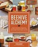 Beehive Alchemy: Projekty i przepisy wykorzystujące miód, wosk pszczeli, propolis i pyłek kwiatowy do produkcji mydła, świec, kremów, maści i nie tylko - Beehive Alchemy: Projects and Recipes Using Honey, Beeswax, Propolis, and Pollen to Make Soap, Candles, Creams, Salves, and More