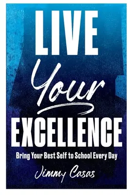 Żyj swoją doskonałością: Przynieś swoje najlepsze ja do szkoły każdego dnia - Live Your Excellence: Bring Your Best Self to School Every Day