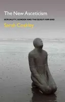 Nowa asceza: Seksualność, płeć i poszukiwanie Boga - The New Asceticism: Sexuality, Gender and the Quest for God