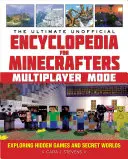 The Ultimate Unofficial Encyclopedia for Minecrafters: Tryb wieloosobowy: Odkrywanie ukrytych gier i sekretnych światów - The Ultimate Unofficial Encyclopedia for Minecrafters: Multiplayer Mode: Exploring Hidden Games and Secret Worlds