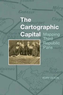 Kartograficzna stolica: Mapowanie Paryża Trzeciej Republiki - The Cartographic Capital: Mapping Third Republic Paris