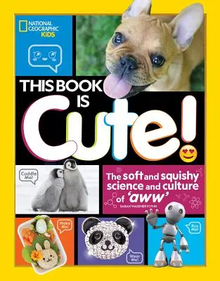 Ta książka jest urocza: Miękka i miękka nauka i kultura Aww - This Book Is Cute: The Soft and Squishy Science and Culture of Aww