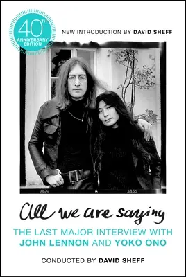 All We Are Saying: Ostatni duży wywiad z Johnem Lennonem i Yoko Ono - All We Are Saying: The Last Major Interview with John Lennon and Yoko Ono