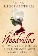 The Woodvilles: Wojny Róż i najbardziej niesławna rodzina w Anglii - The Woodvilles: The Wars of the Roses and England's Most Infamous Family