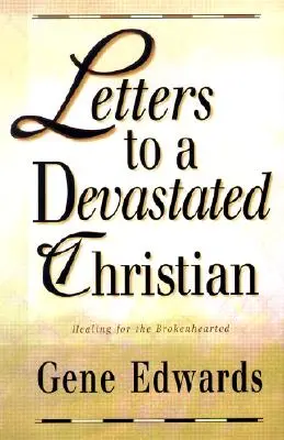 Listy do zdruzgotanego chrześcijanina: Uzdrowienie dla złamanych na duchu - Letters to a Devastated Christian: Healing for the Brokenhearted