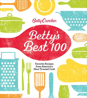 Betty Crocker Best 100: Ulubione przepisy od najbardziej zaufanych kucharzy w Ameryce - Betty Crocker Best 100: Favorite Recipes from America's Most Trusted Cook