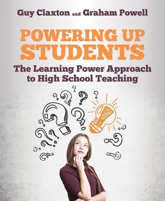 Zwiększanie możliwości uczniów: Podejście oparte na sile uczenia się do nauczania w szkole średniej - Powering Up Students: The Learning Power Approach to High School Teaching