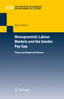 Monopsonistyczne rynki pracy i różnice w wynagrodzeniach kobiet i mężczyzn: teoria i dowody empiryczne - Monopsonistic Labour Markets and the Gender Pay Gap: Theory and Empirical Evidence