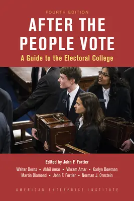 After the People Vote: Przewodnik po kolegium wyborczym, wydanie 4 - After the People Vote: A Guide to the Electoral College, 4th Edition