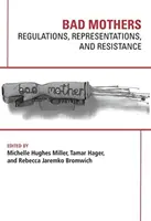 Złe matki: Regulacje, przedstawiciele i opór - Bad Mothers: Regulations, Represetatives and Resistance