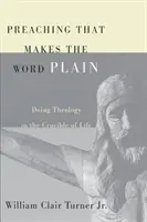 Głoszenie, które czyni słowo jasnym: Uprawianie teologii w tyglu życia - Preaching That Makes the Word Plain: Doing Theology in the Crucible of Life