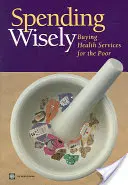 Mądre wydawanie pieniędzy: Kupowanie usług zdrowotnych dla ubogich - Spending Wisely: Buying Health Services for the Poor