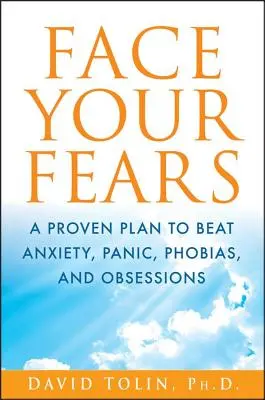 Staw czoła swoim lękom: Sprawdzony plan pokonania lęku, paniki, fobii i obsesji - Face Your Fears: A Proven Plan to Beat Anxiety, Panic, Phobias, and Obsessions