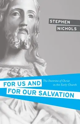 Dla nas i dla naszego zbawienia: Doktryna Chrystusa we wczesnym Kościele - For Us and for Our Salvation: The Doctrine of Christ in the Early Church