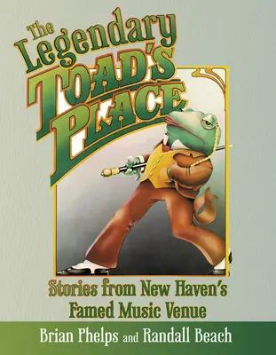 The Legendary Toad's Place: Historie ze słynnego miejsca muzycznego w New Haven - The Legendary Toad's Place: Stories from New Haven's Famed Music Venue