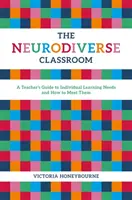 The Neurodiverse Classroom: Przewodnik nauczyciela po indywidualnych potrzebach edukacyjnych i sposobach ich zaspokajania - The Neurodiverse Classroom: A Teacher's Guide to Individual Learning Needs and How to Meet Them