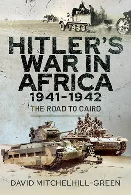 Wojna Hitlera w Afryce 1941-1942: Droga do Kairu - Hitler's War in Africa 1941-1942: The Road to Cairo