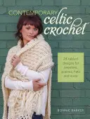 Contemporary Celtic Crochet: 24 wzory na swetry, szaliki, czapki i wiele innych. - Contemporary Celtic Crochet: 24 Cabled Designs for Sweaters, Scarves, Hats and More