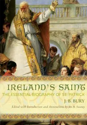 Ireland's Saint: Niezbędna biografia świętego Patryka - Ireland's Saint: The Essential Biography of St. Patrick