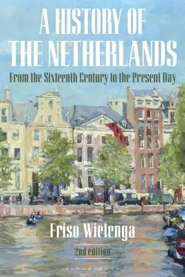 Historia Holandii: Od XVI wieku do współczesności - A History of the Netherlands: From the Sixteenth Century to the Present Day