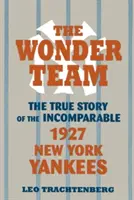 The Wonder Team: Prawdziwa historia niezrównanych New York Yankees z 1927 roku - The Wonder Team: The True Story of the Incomparable 1927 New York Yankees