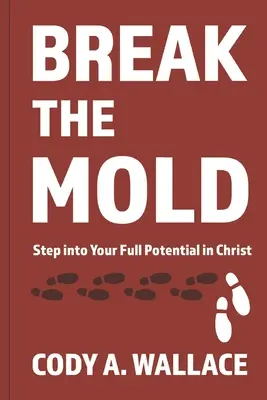 Break the Mold: Wejdź w swój pełny potencjał Chrystusa - Break the Mold: Step Into Your Full Potential of Christ