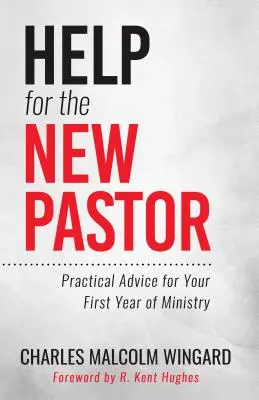 Pomoc dla nowego pastora: Praktyczne porady na pierwszy rok służby - Help for the New Pastor: Practical Advice for Your First Year of Ministry