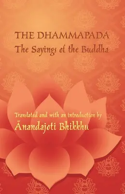 Dhammapada - Wypowiedzi Buddy: dwujęzyczne wydanie w języku palijskim i angielskim - The Dhammapada - The Sayings of the Buddha: A bilingual edition in Pali and English