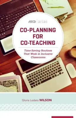 Wspólne planowanie wspólnego nauczania: procedury oszczędzające czas, które działają w klasach integracyjnych (ASCD Arias) - Co-Planning for Co-Teaching: Time-Saving Routines That Work in Inclusive Classrooms (ASCD Arias)