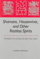 Szamanki, gospodynie domowe i inne niespokojne duchy: Kobiety w koreańskim życiu rytualnym - Shamans, Housewives, and Other Restless Spirits: Women in Korean Ritual Life