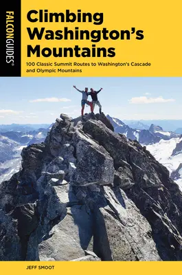Wspinaczka po górach Waszyngtonu: 100 klasycznych tras na szczyty w waszyngtońskich górach kaskadowych i olimpijskich - Climbing Washington's Mountains: 100 Classic Summit Routes to Washington's Cascade and Olympic Mountains