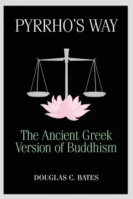 Droga Pyrrho: Starożytna grecka wersja buddyzmu - Pyrrho's Way: The Ancient Greek Version of Buddhism