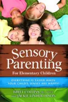 Rodzicielstwo sensoryczne: Lata podstawowe: Lata szkolne są łatwiejsze, gdy zmysły dziecka są szczęśliwe! - Sensory Parenting: The Elementary Years: School Years Are Easier When Your Child's Senses Are Happy!