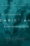 Wprowadzenie do chrześcijańskiego ekologizmu: Ekologia, cnota i etyka - An Introduction to Christian Environmentalism: Ecology, Virtue, and Ethics