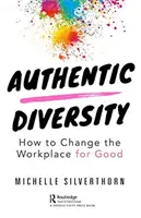 Autentyczna różnorodność: Jak zmienić miejsce pracy na dobre - Authentic Diversity: How to Change the Workplace for Good