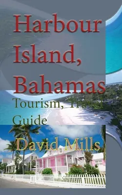 Wyspa Harbour, Bahamy: Turystyka, Przewodnik turystyczny - Harbour Island, Bahamas: Tourism, Travel Guide