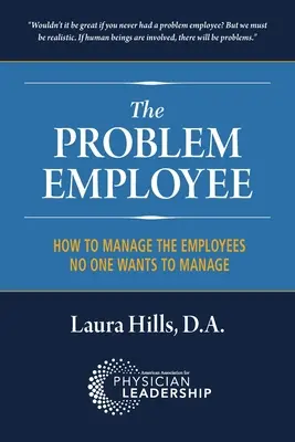 The Problem Employee: Jak zarządzać pracownikami, którymi nikt nie chce zarządzać - The Problem Employee: How to Manage the Employees No One Wants to Manage