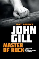 John Gill: Master of Rock: Życie legendy boulderingu - John Gill: Master of Rock: The life of a bouldering legend