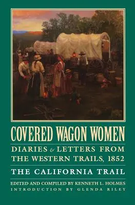 Covered Wagon Women, tom 4: Dzienniki i listy z zachodnich szlaków, 1852 r: Szlak Kalifornijski - Covered Wagon Women, Volume 4: Diaries and Letters from the Western Trails, 1852: The California Trail