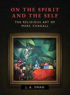 O duchu i jaźni: sztuka religijna Marca Chagalla - On the Spirit and the Self: The Religious Art of Marc Chagall