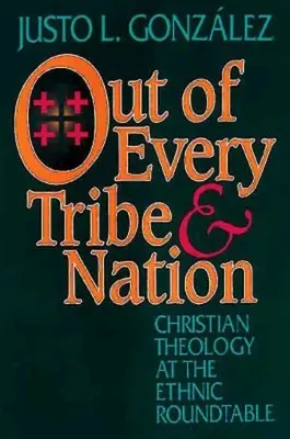 Z każdego plemienia i narodu: Chrześcijańska teologia przy etnicznym okrągłym stole - Out of Every Tribe and Nation: Christian Theology at the Ethnic Roundtable