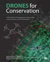 Drones for Conservation - Przewodnik terenowy dla fotografów, badaczy, konserwatorów i archeologów - Drones for Conservation - Field Guide for Photographers, Researchers, Conservationists and Archaeologists