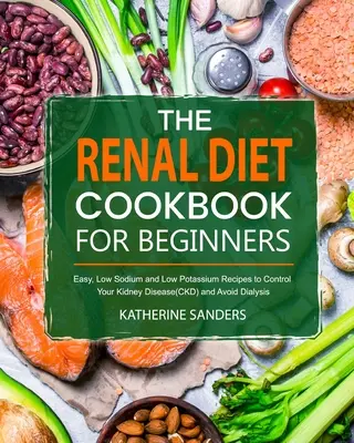 Książka kucharska z dietą nerkową dla początkujących - The Renal Diet Cookbook for Beginners