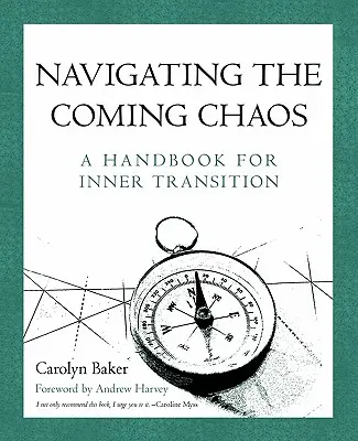 Nawigacja w nadchodzącym chaosie: Podręcznik wewnętrznej transformacji - Navigating The Coming Chaos: A Handbook For Inner Transition