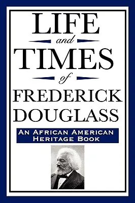 Życie i czasy Fredericka Douglassa (książka o dziedzictwie Afroamerykanów) - Life and Times of Frederick Douglass (an African American Heritage Book)
