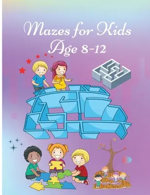 Labirynty dla dzieci w wieku 8-12 lat: Zeszyt ćwiczeń dla dzieci z grami, łamigłówkami i rozwiązywaniem problemów Śliczna okładka - Mazes for Kids age 8-12: Activity Book for Children Workbook with Games, Puzzles and Problem Solving Cute Cover design