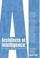 Architekci inteligencji: Prawda o sztucznej inteligencji od ludzi, którzy ją tworzą - Architects of Intelligence: The truth about AI from the people building it