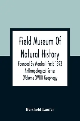 Muzeum Historii Naturalnej Fielda założone przez Marshalla Fielda w 1893 r. Seria antropologiczna (tom Xviii) Geofagia - Field Museum Of Natural History Founded By Marshall Field 1893 Anthropological Series (Volume Xviii) Geophagy