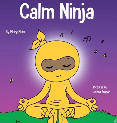 Spokojny ninja: książka dla dzieci o uspokajaniu niepokoju z ćwiczeniami jogi spokojnego ninja - Calm Ninja: A Children's Book About Calming Your Anxiety Featuring the Calm Ninja Yoga Flow