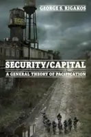 Bezpieczeństwo/kapitał: Ogólna teoria pacyfikacji - Security/Capital: A General Theory of Pacification